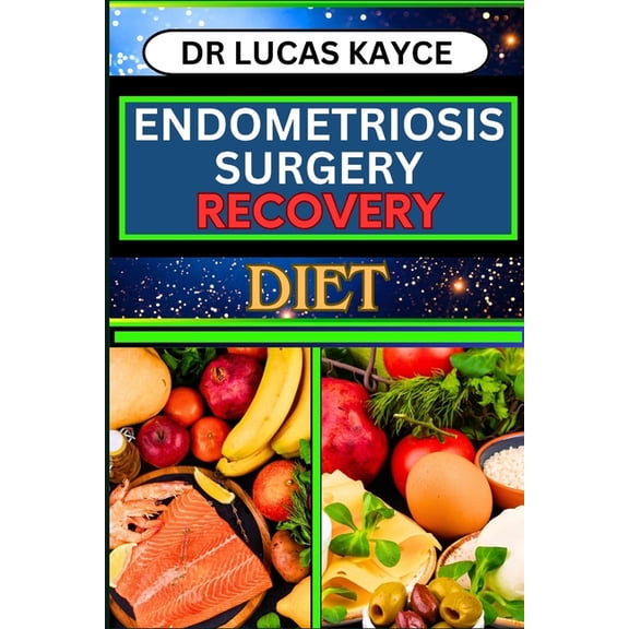 Endometriosis Surgery Recovery Diet: Proven Surgical Solutions And Nourishing Your Healing Journey For Reproductive Orga, (Paperback)