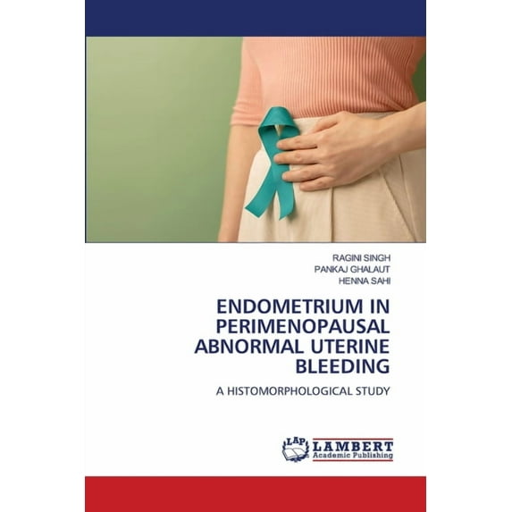 Endometrium in Perimenopausal Abnormal Uterine Bleeding, (Paperback)