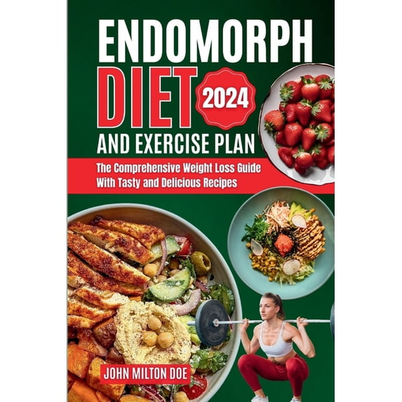 Endomorph Diet and Exercise Plan 2024: The Comprehensive Weight Loss Guide with Over 50 Tasty and Delicious Recipes, (Paperback)