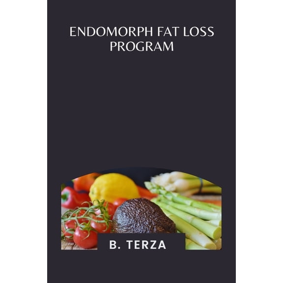 Endomorph Fat Loss Program: A Complete Nutrition and Workout Plan for Endomorphs to Burn Fat and Build Lean Muscle, (Paperback)