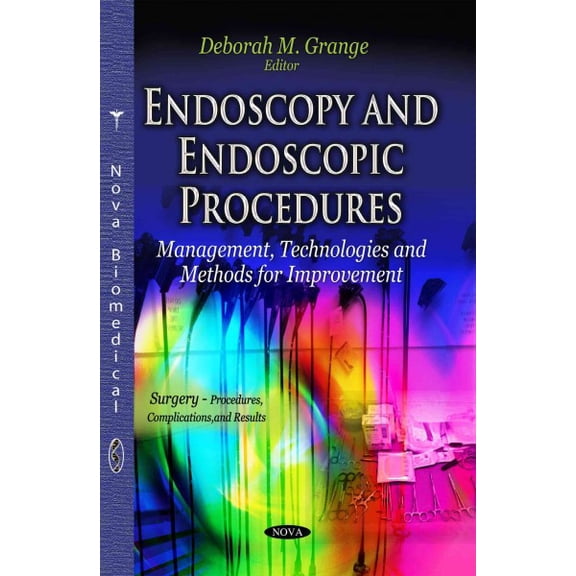 Endoscopy and Endoscopic Procedures : Management, Technologies and Methods for Improvement