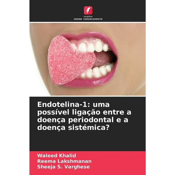 Endotelina-1: uma possÃvel ligação entre a doença periodontal e a doença sistémica?, (Paperback)