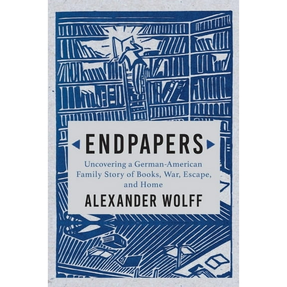 Endpapers: A Family Story of Books, War, Escape, and Home, (Paperback)