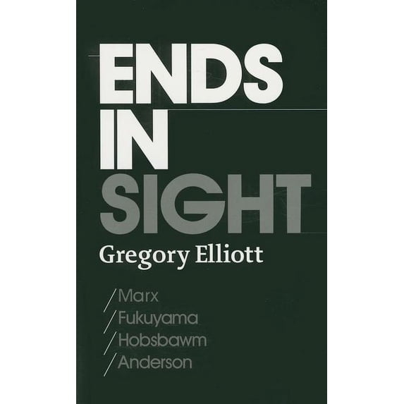 Ends in Sight : Marx/Fukuyama/Hobsbawm/Anderson (Paperback)
