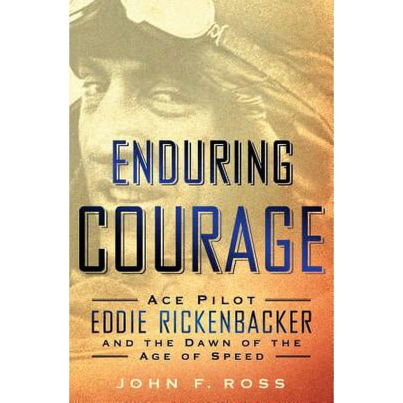 Pre-Owned Enduring Courage : Ace Pilot Eddie Rickenbacker and the Dawn of the Age of Speed (Hardcover)