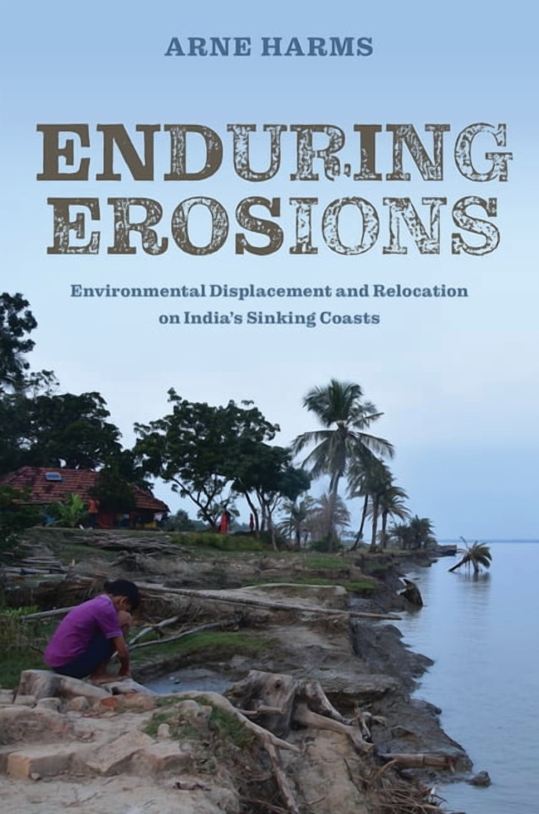 Enduring Erosions: Environmental Displacement and Relocation on India's ...