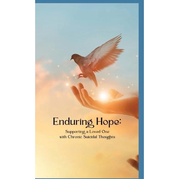 Enduring Hope: Supporting a Loved One with Chronic Suicidal Thoughts, (Paperback)