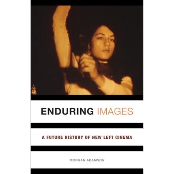Pre-Owned Enduring Images: A Future History of New Left Cinema (Paperback 9781517903091) by Morgan Adamson