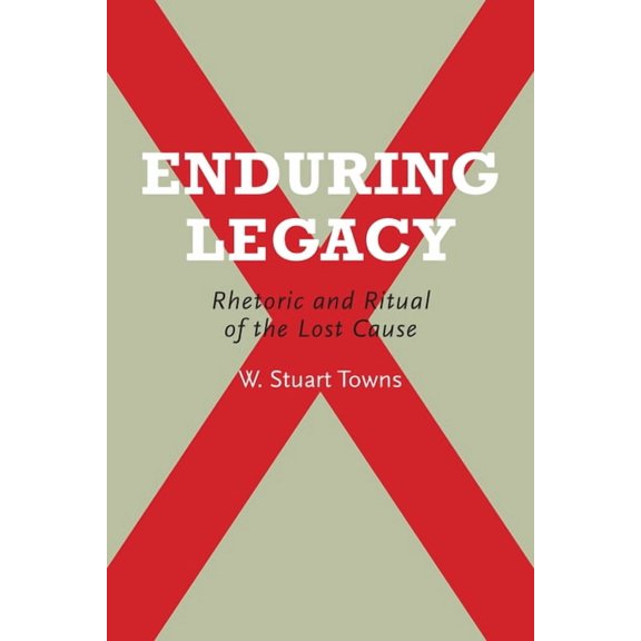 Enduring Legacy : Rhetoric and Ritual of the Lost Cause (Edition 1) (Paperback)