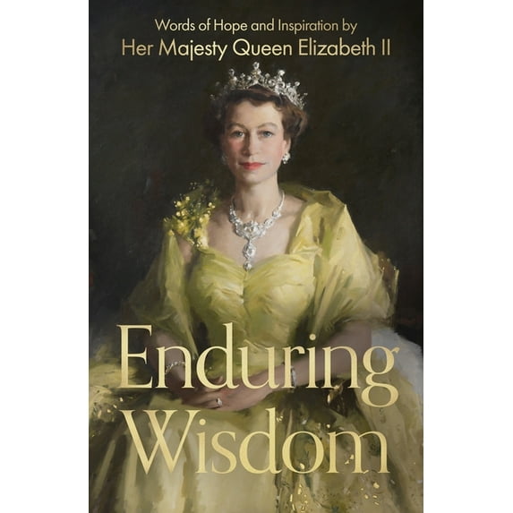 Enduring Wisdom: Words of Hope and Inspiration by Her Majesty Queen Elizabeth II, (Hardcover)