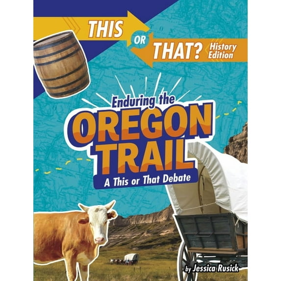 This or That?: History Edition Enduring the Oregon Trail: A This or That Debate, (Hardcover)