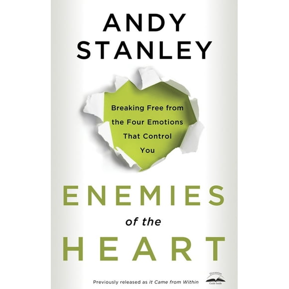 Enemies Of The Heart: Breaking Free From Emotions That Control You