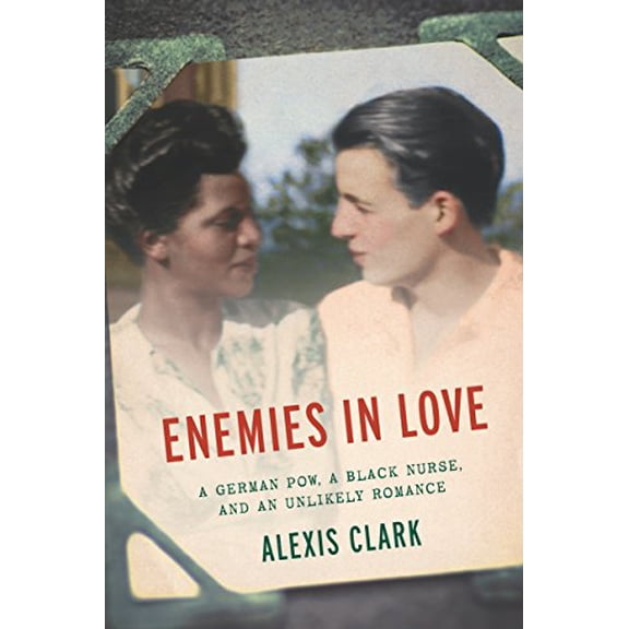 Pre-Owned Enemies in Love: A German POW, a Black Nurse, and an Unlikely Romance (Hardcover) 1620971860 9781620971864