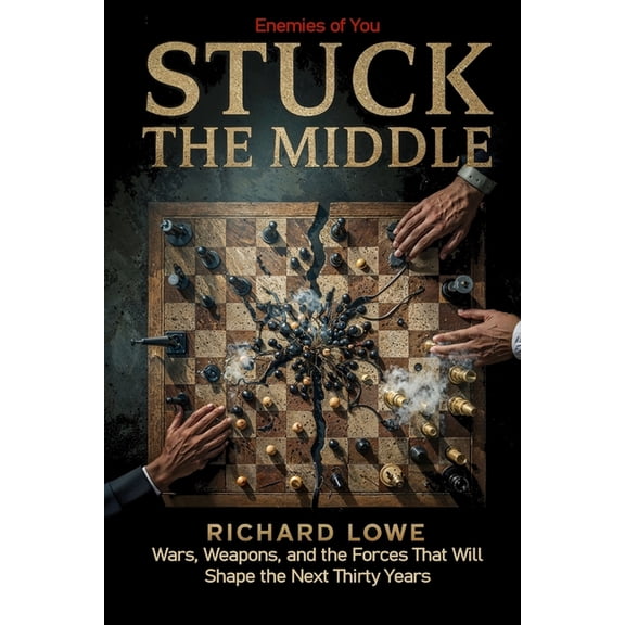 Enemies of You Stuck In the Middle: Wars, Weapons, and the Forces That Will Shape the Next Thirty Years, (Paperback)