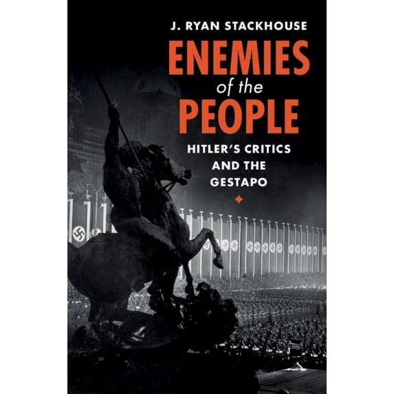 Enemies of the People: Hitler's Critics and the Gestapo, (Hardcover)