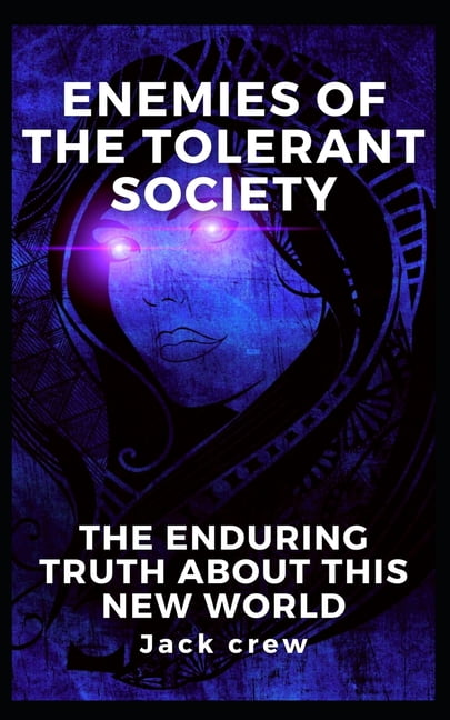 Enemies of the Tolerant Society: The Enduring Truth About This New World, (Paperback)