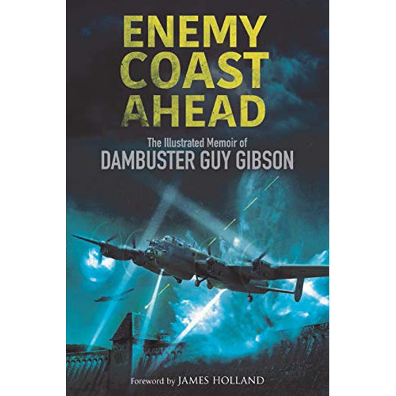 Pre-Owned Enemy Coast Ahead: The Illustrated Memoir of Dambuster Guy Gibson (Paperback) 1784384909 9781784384906