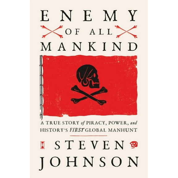 Enemy of All Mankind: A True Story of Piracy, Power, and History's First Global Manhunt, (Hardcover)
