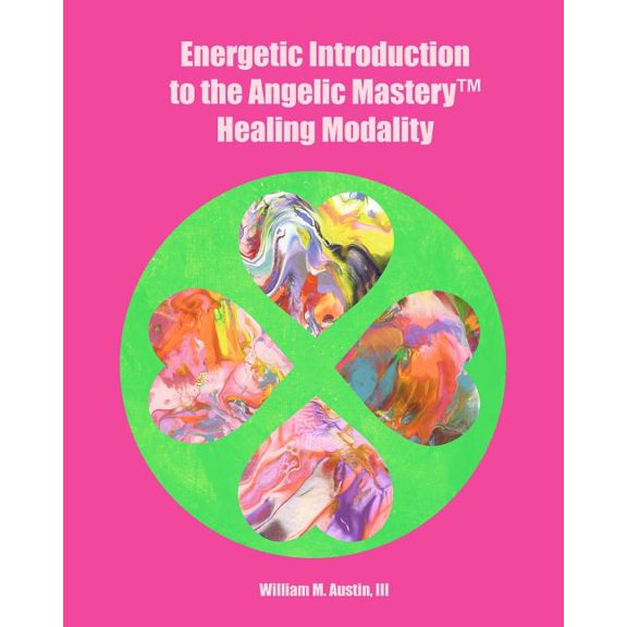 Energetic Introduction to the Angelic Mastery(tm) Healing Modality, (Paperback)