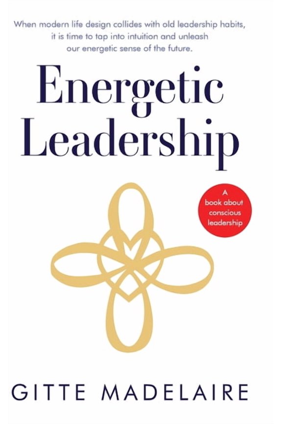 Energetic Leadership: When modern life design collides with old leadership habits, it is time to tap into intuition and , (Hardcover)