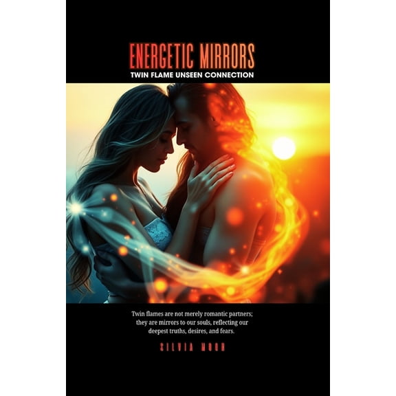 Twin Flame Sacred Sexuality Energetic Mirrors: Twin Flame Unseen Connection, Book 2, (Paperback)
