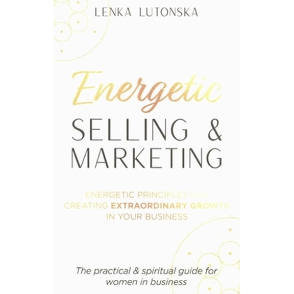 Pre-Owned Energetic Selling & Marketing: A New Way to Create Extraordinary Growth in Your Business (Paperback) by Lenka Lutonska