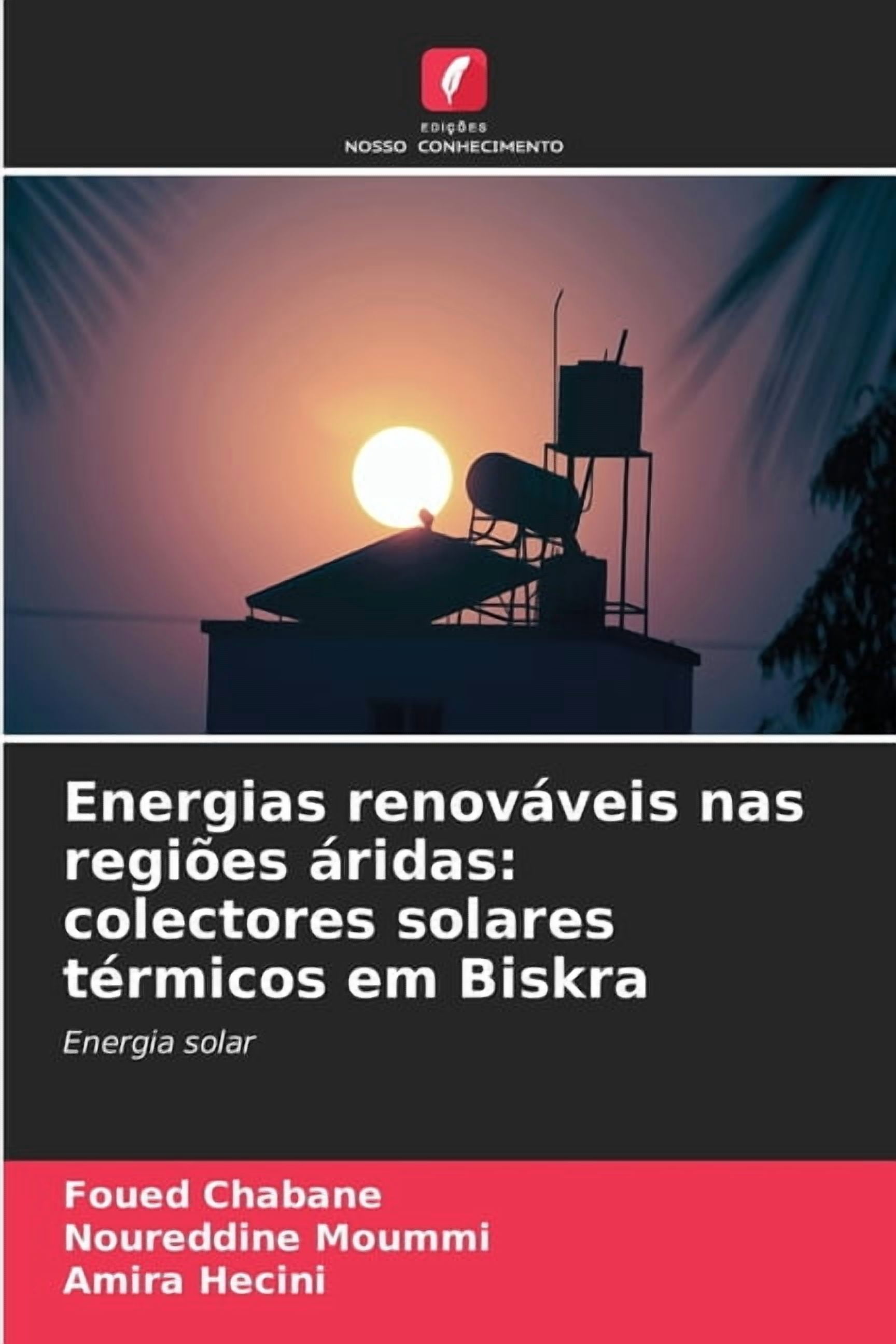 Energias renovÃ¡veis nas regiÃµes Ã¡ridas: colectores solares tÃ©rmicos em Biskra, (Paperback)
