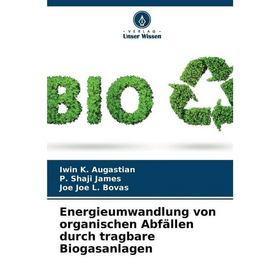 Energieumwandlung von organischen Abfällen durch tragbare Biogasanlagen (Paperback)