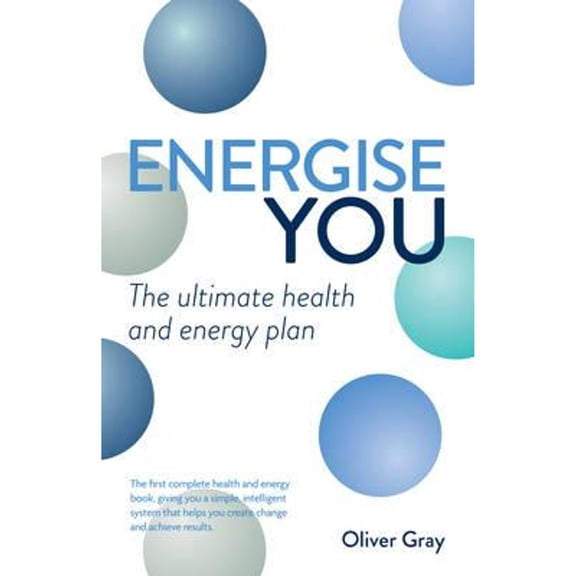 Energise You: The Ultimate Stress-Busting Health & Energy Plan - a Simple Yet Powerful System to (Paperback) by Oliver Gray