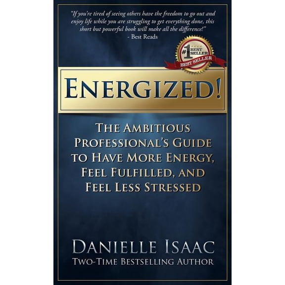 Energized!: The Ambitious Professional's Guide to Have More Energy, Feel Fulfilled, and Feel Less Stressed, (Paperback)