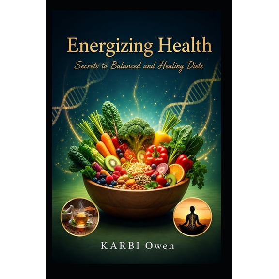 Energizing Health: Secrets to Balanced and Healing Diets: Diet, Mindful Eating, Emotional Hunger, (Paperback)