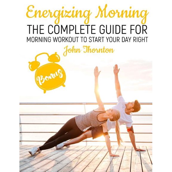 Energizing Morning : The Complete Guide For Morning Workout to start your Day Right (Paperback)