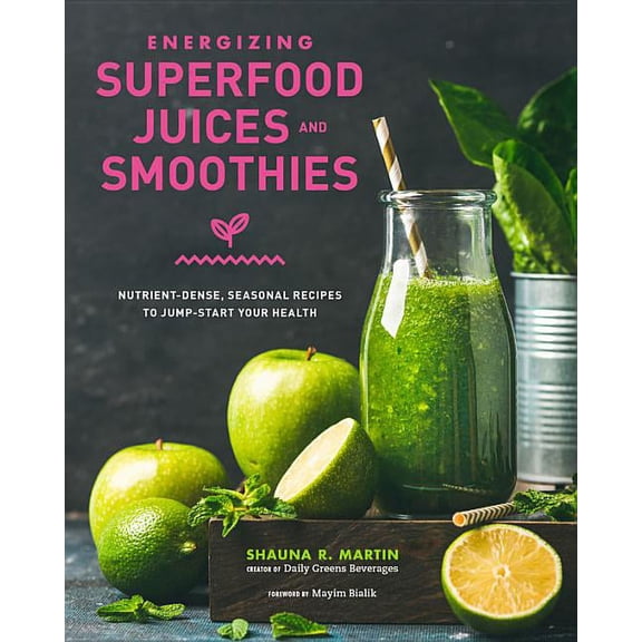 Energizing Superfood Juices and Smoothies : Nutrient-Dense, Seasonal Recipes to Jump-Start Your Health (Hardcover)