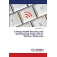 thumbnail image 1 of Energy-Aware Security and QoS Routing Trade-offs in Wireless Networks (Paperback), 1 of 1