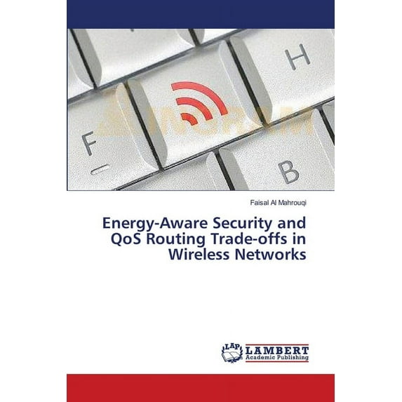 Energy-Aware Security and QoS Routing Trade-offs in Wireless Networks (Paperback)