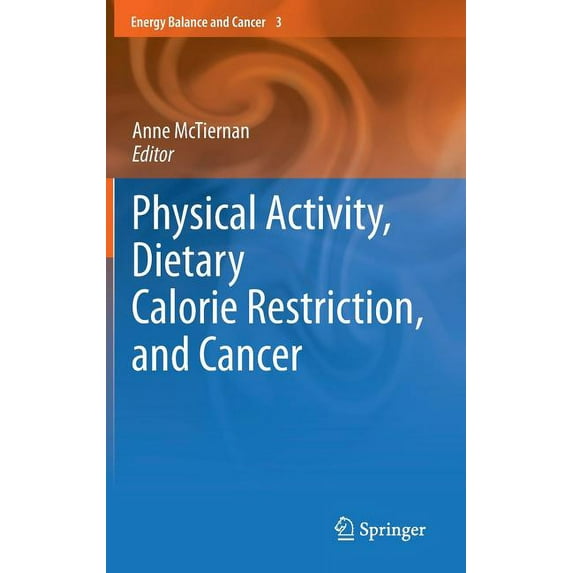 Energy Balance and Cancer Physical Activity, Dietary Calorie Restriction, and Cancer, Book 3, (Hardcover)