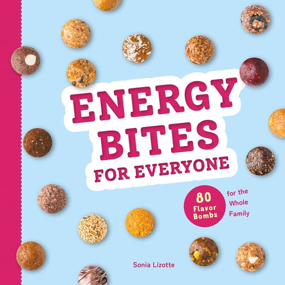 Energy Bites for Everyone: 80 Flavor Bombs for the Whole Family, (Paperback)