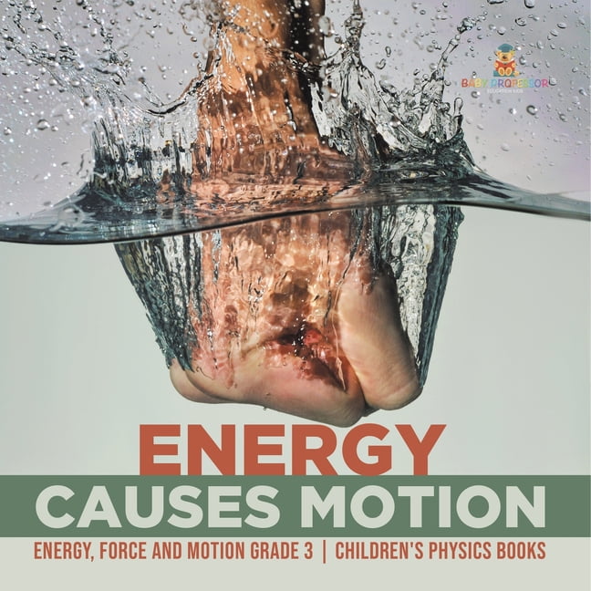 Energy Causes Motion Energy, Force and Motion Grade 3 Children's