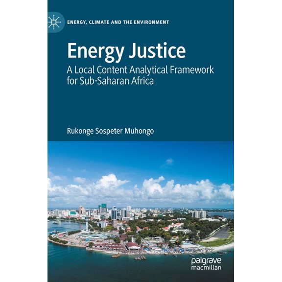 Energy, Climate and the Environment Energy Justice: A Local Content Analytical Framework for Sub-Saharan Africa, (Hardcover)