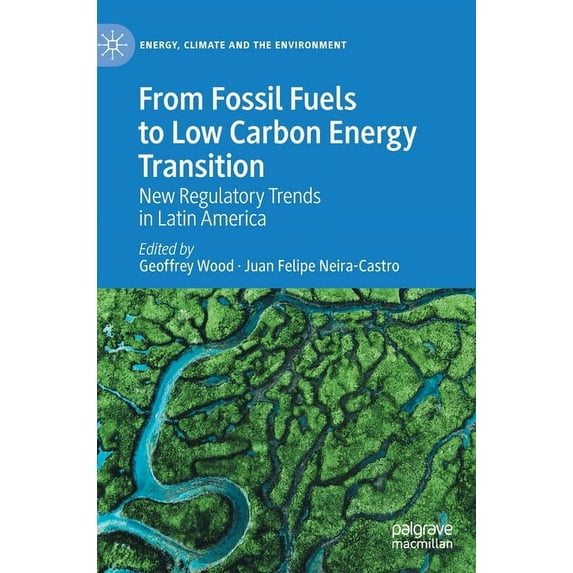 Energy, Climate and the Environment From Fossil Fuels to Low Carbon Energy Transition: New Regulatory Trends in Latin America, (Hardcover)