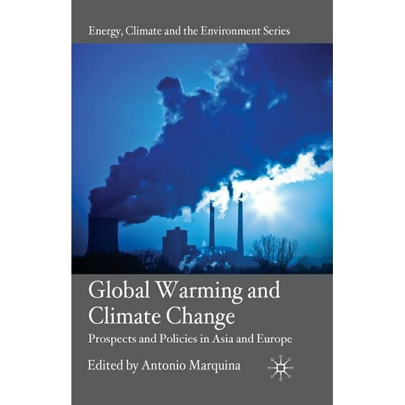 Energy, Climate and the Environment Global Warming and Climate Change: Prospects and Policies in Asia and Europe, (Paperback)