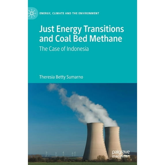 Energy, Climate and the Environment Just Energy Transitions and Coal Bed Methane: The Case of Indonesia, (Hardcover)