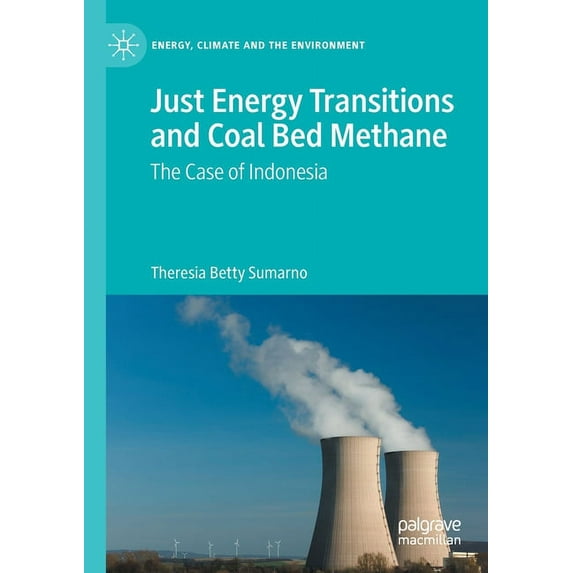 Energy, Climate and the Environment Just Energy Transitions and Coal Bed Methane: The Case of Indonesia, (Paperback)