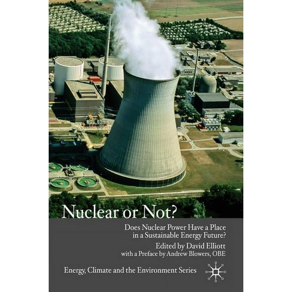 Energy, Climate and the Environment Nuclear or Not?: Does Nuclear Power Have a Place in a Sustainable Energy Future?, (Paperback)