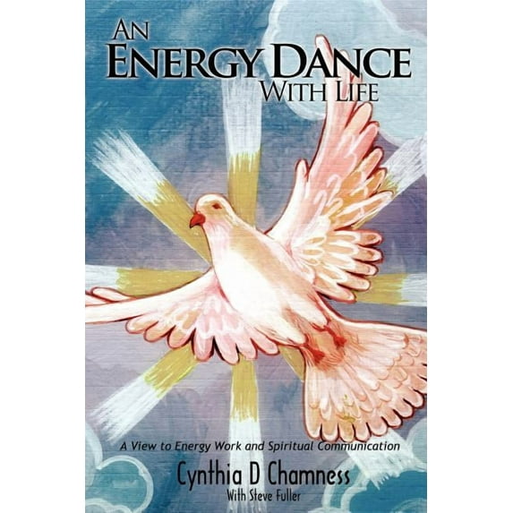 An Energy Dance With Life: A View to Energy Work and Spiritual Communication, (Paperback)