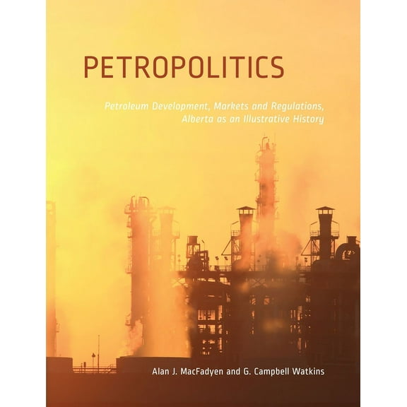 Energy, Ecology and the Environment Petropolitics: Petroleum Development, Markets and Regulations, Alberta as an Illustrative History, (Paperback)