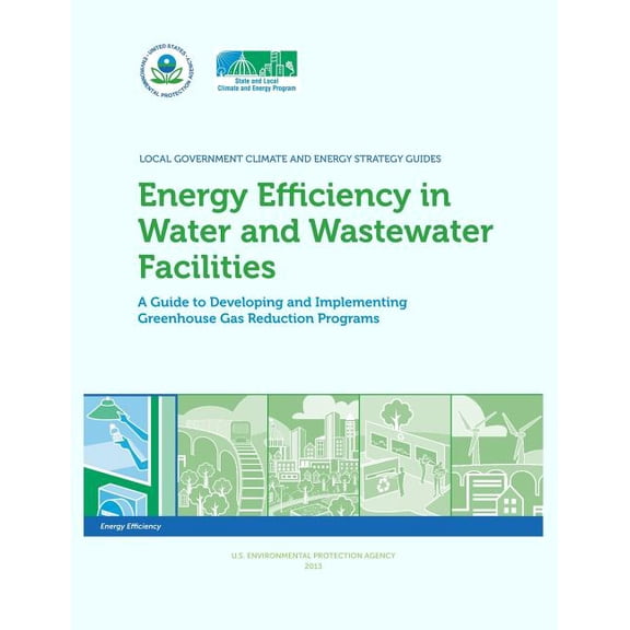 Energy Efficiency in Water and Wastewater Facilities A Guide to Developing and Implementing Greenhouse Gas Reduction Programs (Paperback)