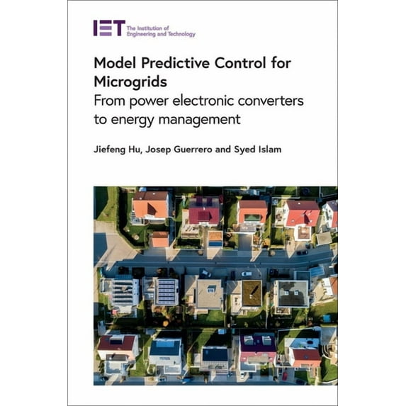 Energy Engineering: Model Predictive Control for Microgrids: From Power Electronic Converters to Energy Management (Hardcover)