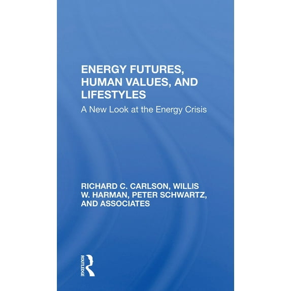 Energy Futures, Human Values, and Lifestyles: A New Look at the Energy Crisis, (Paperback)