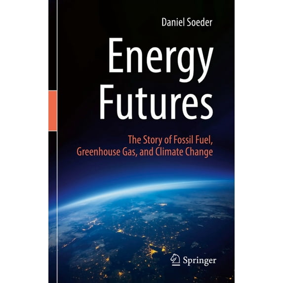 Energy Futures: The Story of Fossil Fuel, Greenhouse Gas, and Climate Change, (Paperback)
